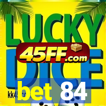bet 84